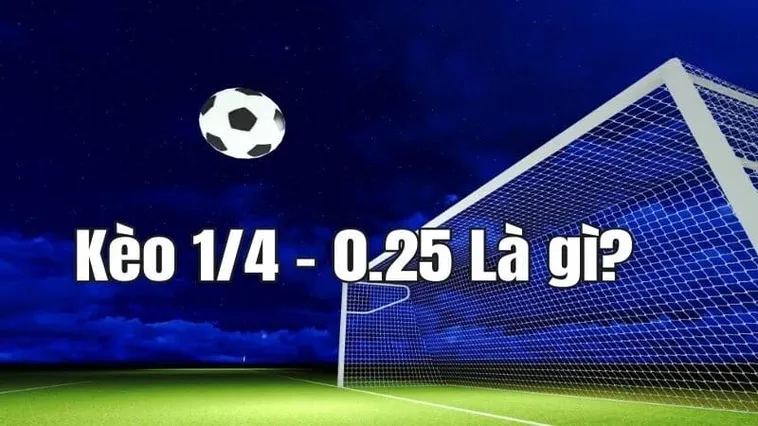 Giải Mã Ý Nghĩa Kèo Chấp 0.25 Trong Các Trận Cầu Đỉnh Cao