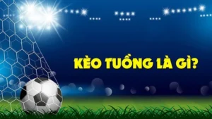 Cách Nhận Biết Kèo Tuồng Để Tránh Rủi Ro Khi Đặt Cược Bóng Đá