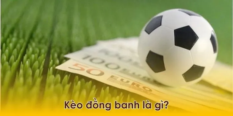 Kèo Đồng Banh Và Những Lưu Ý Quan Trọng Để Dự Đoán Chính Xác