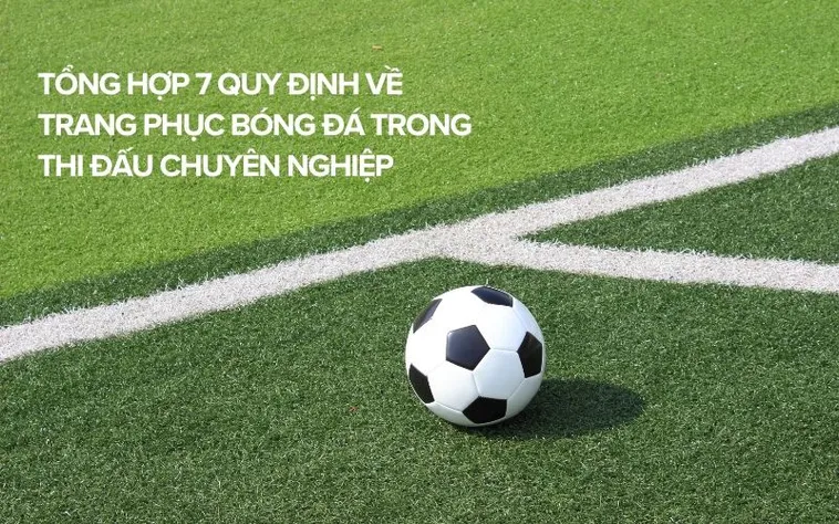 Quy Định Về Trang Phục Bóng Đá Chuyên Nghiệp Theo Tiêu Chuẩn Quốc Tế