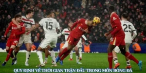 Thời Gian Trận Đấu Bóng Đá Theo Quy Định Chính Thức Của FIFA